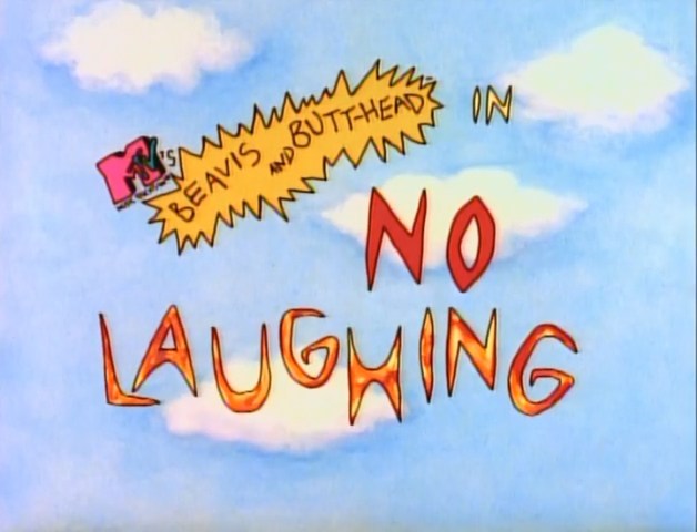 BEAVIS & BUTT-HEAD - S2 E13 - NO LAUGHING